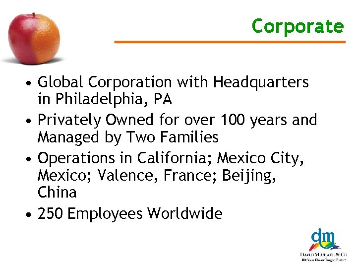 Corporate • Global Corporation with Headquarters in Philadelphia, PA • Privately Owned for over