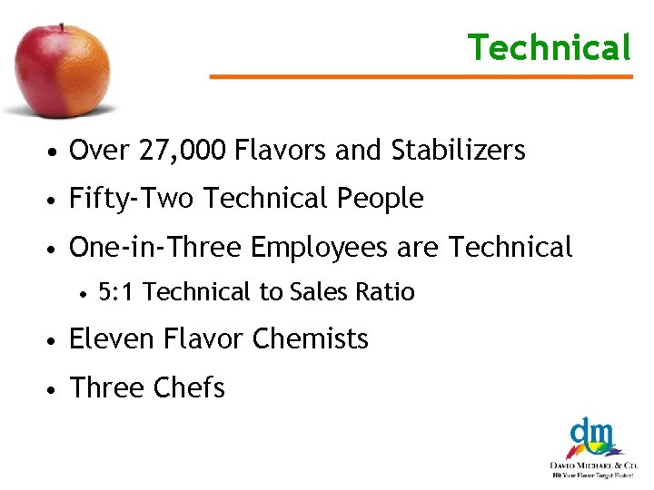 Technical • Over 27, 000 Flavors and Stabilizers • Fifty-Two Technical People • One-in-Three