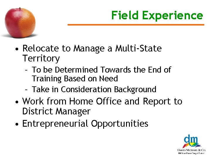 Field Experience • Relocate to Manage a Multi-State Territory – To be Determined Towards