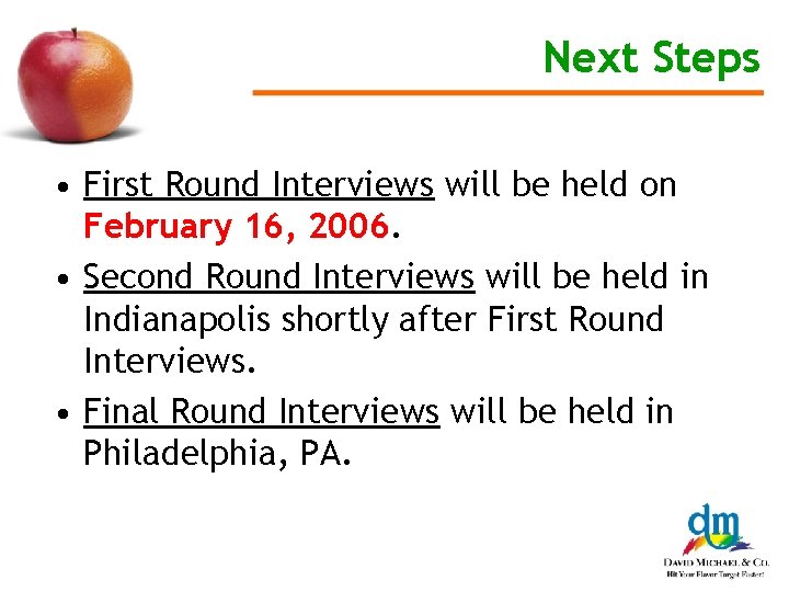 Next Steps • First Round Interviews will be held on February 16, 2006. •