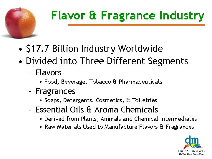 Flavor & Fragrance Industry • $17. 7 Billion Industry Worldwide • Divided into Three