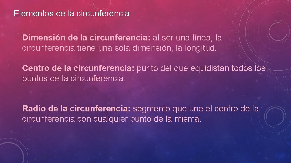 Elementos de la circunferencia Dimensión de la circunferencia: al ser una línea, la circunferencia