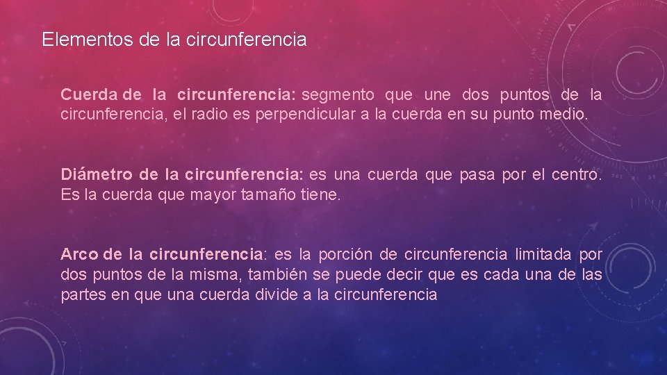 Elementos de la circunferencia Cuerda de la circunferencia: segmento que une dos puntos de