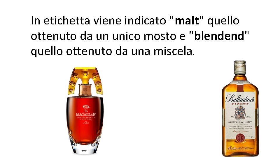 In etichetta viene indicato "malt" quello ottenuto da un unico mosto e "blendend" quello