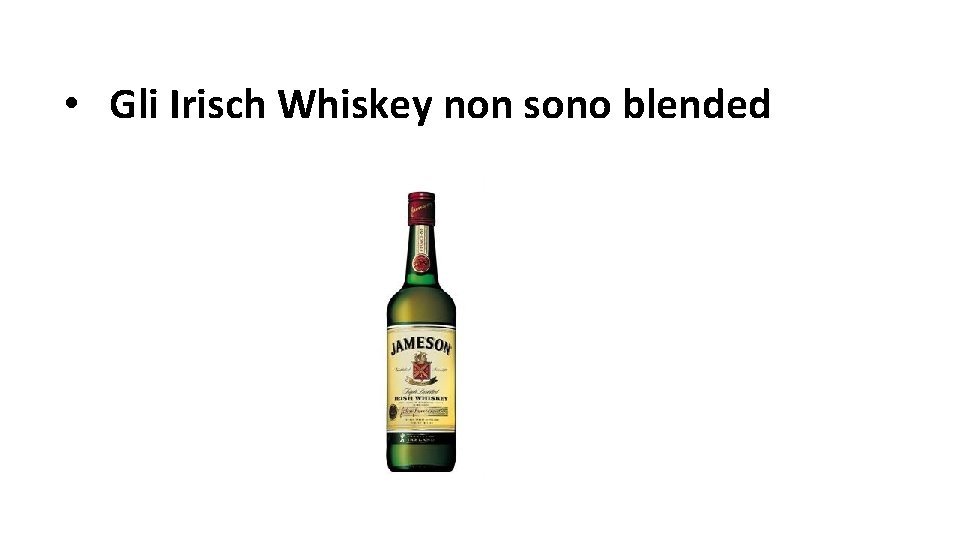  • Gli Irisch Whiskey non sono blended 