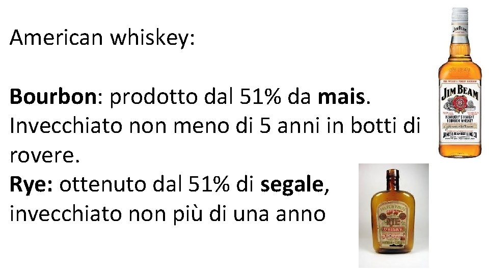 American whiskey: Bourbon: prodotto dal 51% da mais. Invecchiato non meno di 5 anni