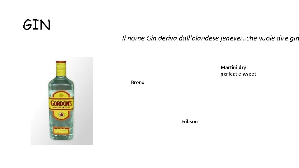 GIN Il nome Gin deriva dall’olandese jenever. . che vuole dire gin Martini dry