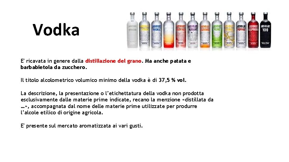 Vodka E' ricavata in genere dalla distillazione del grano. Ma anche patata e barbabietola