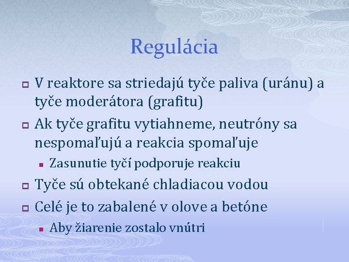 Regulácia p p V reaktore sa striedajú tyče paliva (uránu) a tyče moderátora (grafitu)