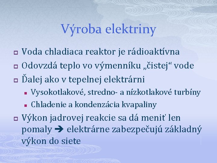 Výroba elektriny p p p Voda chladiaca reaktor je rádioaktívna Odovzdá teplo vo výmenníku