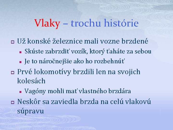 Vlaky – trochu histórie p Už konské železnice mali vozne brzdené n n p