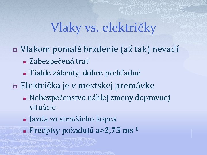 Vlaky vs. električky p Vlakom pomalé brzdenie (až tak) nevadí n n p Zabezpečená