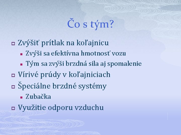 Čo s tým? p Zvýšiť prítlak na koľajnicu n n p p Vírivé prúdy Čo s tým? p Zvýšiť prítlak na koľajnicu n n p p Vírivé prúdy
