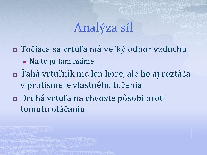 Analýza síl p Točiaca sa vrtuľa má veľký odpor vzduchu n p p Na