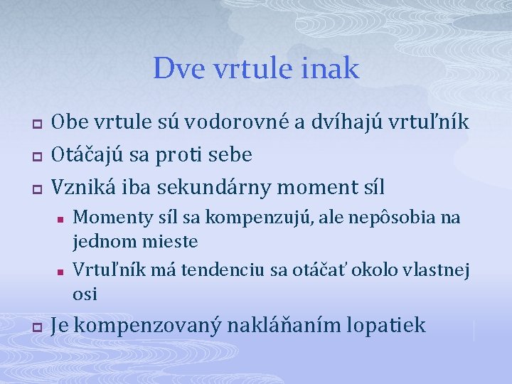 Dve vrtule inak p p p Obe vrtule sú vodorovné a dvíhajú vrtuľník Otáčajú