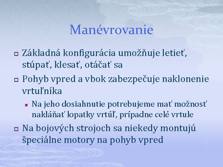 Manévrovanie p p Základná konfigurácia umožňuje letieť, stúpať, klesať, otáčať sa Pohyb vpred a Manévrovanie p p Základná konfigurácia umožňuje letieť, stúpať, klesať, otáčať sa Pohyb vpred a