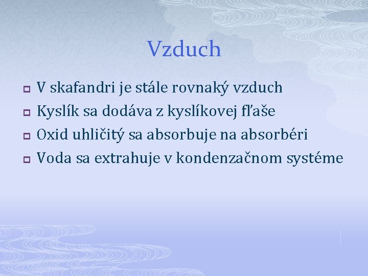 Vzduch p p V skafandri je stále rovnaký vzduch Kyslík sa dodáva z kyslíkovej Vzduch p p V skafandri je stále rovnaký vzduch Kyslík sa dodáva z kyslíkovej