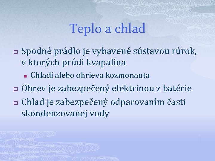 Teplo a chlad p Spodné prádlo je vybavené sústavou rúrok, v ktorých prúdi kvapalina