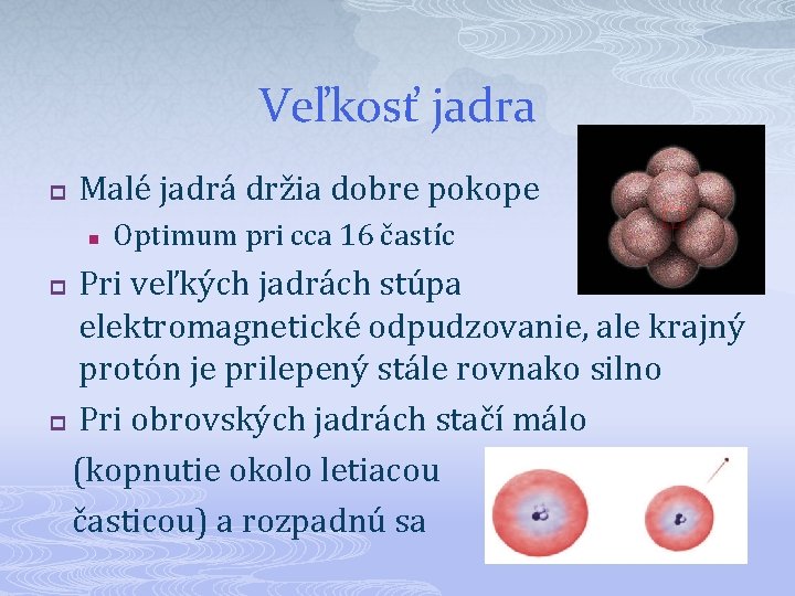 Veľkosť jadra p Malé jadrá držia dobre pokope n Optimum pri cca 16 častíc