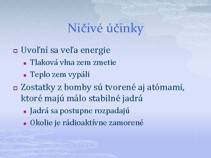 Ničivé účinky p Uvoľní sa veľa energie n n p Tlaková vlna zem zmetie