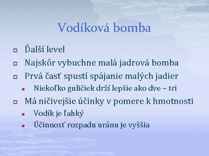 Vodíková bomba p p p Ďalší level Najskôr vybuchne malá jadrová bomba Prvá časť