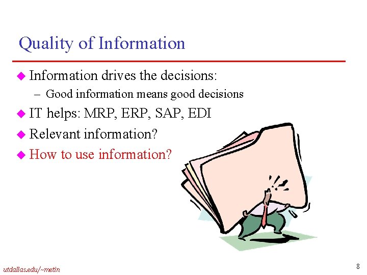 Quality of Information u Information drives the decisions: – Good information means good decisions