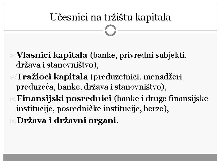 Učesnici na tržištu kapitala Vlasnici kapitala (banke, privredni subjekti, država i stanovništvo), Tražioci kapitala