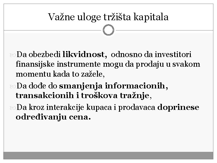 Važne uloge tržišta kapitala Da obezbedi likvidnost, odnosno da investitori finansijske instrumente mogu da