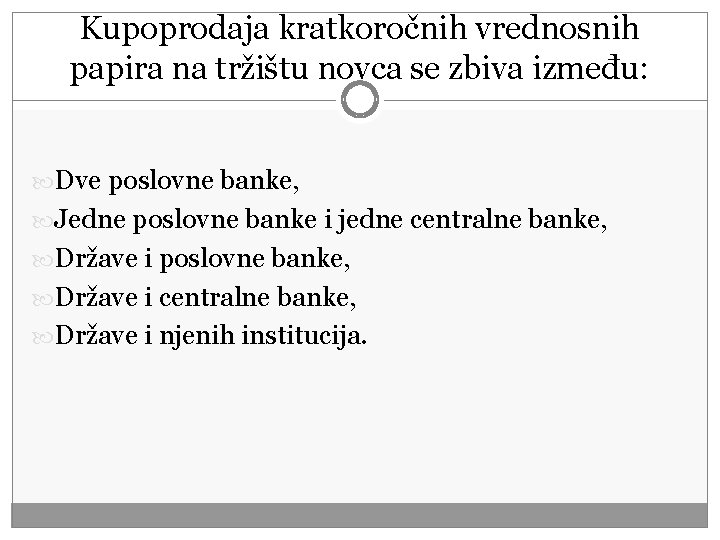 Kupoprodaja kratkoročnih vrednosnih papira na tržištu novca se zbiva između: Dve poslovne banke, Jedne