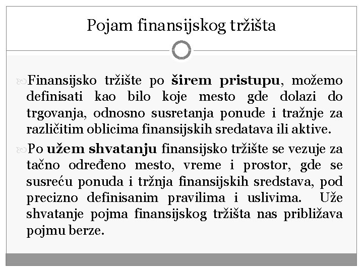 Pojam finansijskog tržišta Finansijsko tržište po širem pristupu, možemo definisati kao bilo koje mesto