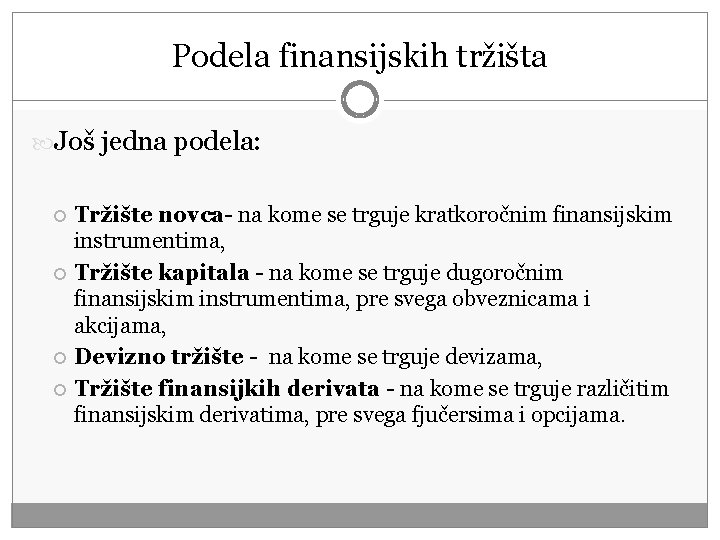 Podela finansijskih tržišta Još jedna podela: Tržište novca- na kome se trguje kratkoročnim finansijskim