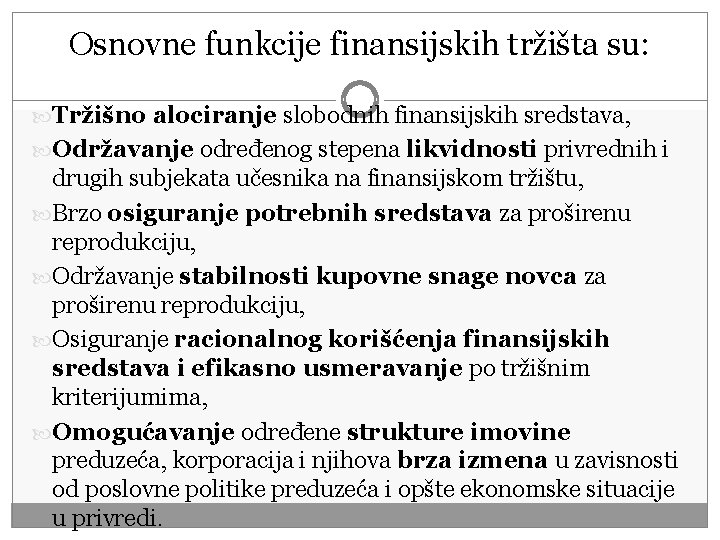 Osnovne funkcije finansijskih tržišta su: Tržišno alociranje slobodnih finansijskih sredstava, Održavanje određenog stepena likvidnosti