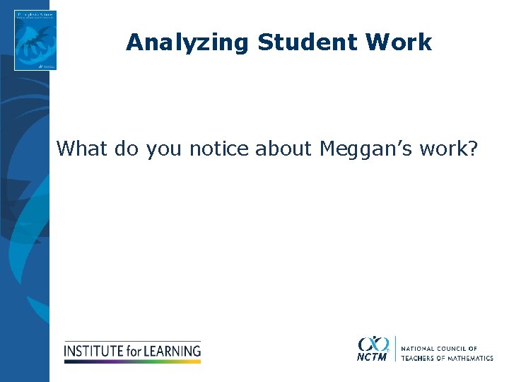 Analyzing Student Work What do you notice about Meggan’s work? 