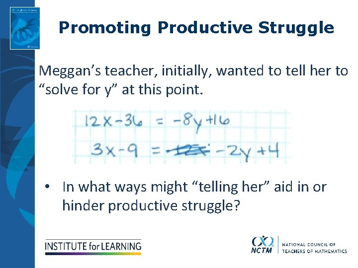 Promoting Productive Struggle Meggan’s teacher, initially, wanted to tell her to “solve for y”