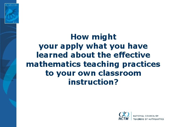 How might your apply what you have learned about the effective mathematics teaching practices