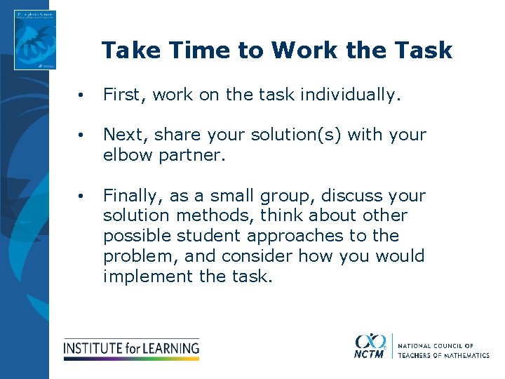 Take Time to Work the Task • First, work on the task individually. •