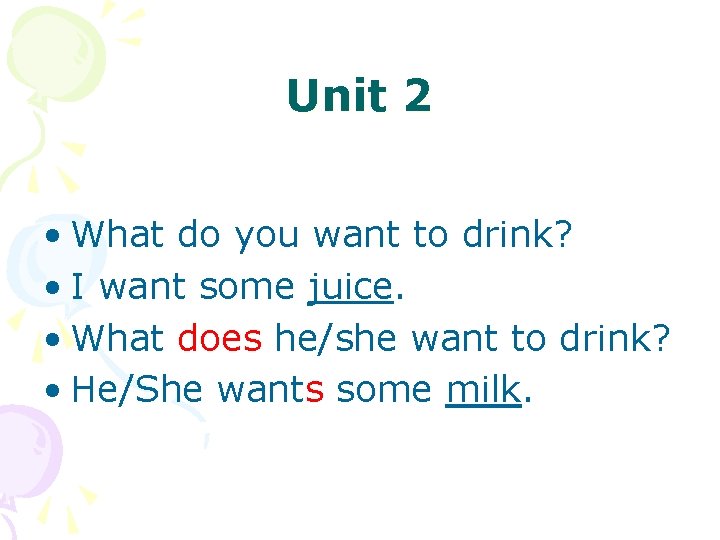 Unit 2 • What do you want to drink? • I want some juice.