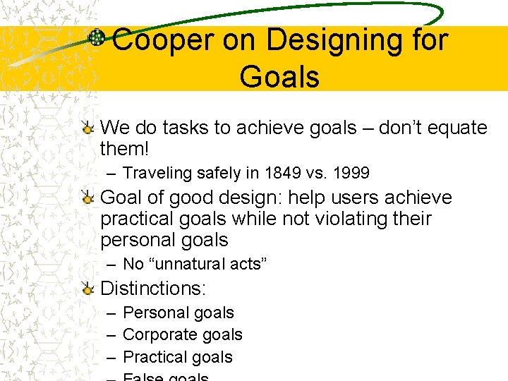 Cooper on Designing for Goals We do tasks to achieve goals – don’t equate