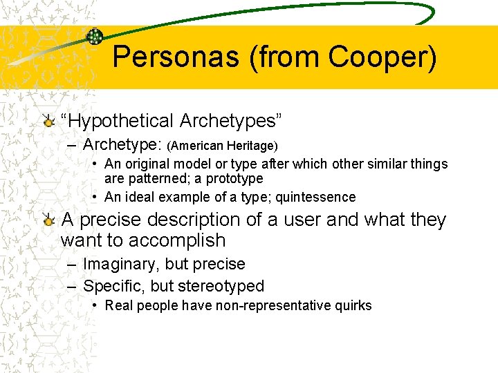 Personas (from Cooper) “Hypothetical Archetypes” – Archetype: (American Heritage) • An original model or