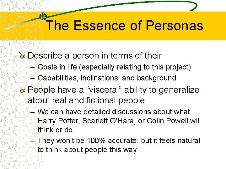 The Essence of Personas Describe a person in terms of their – Goals in