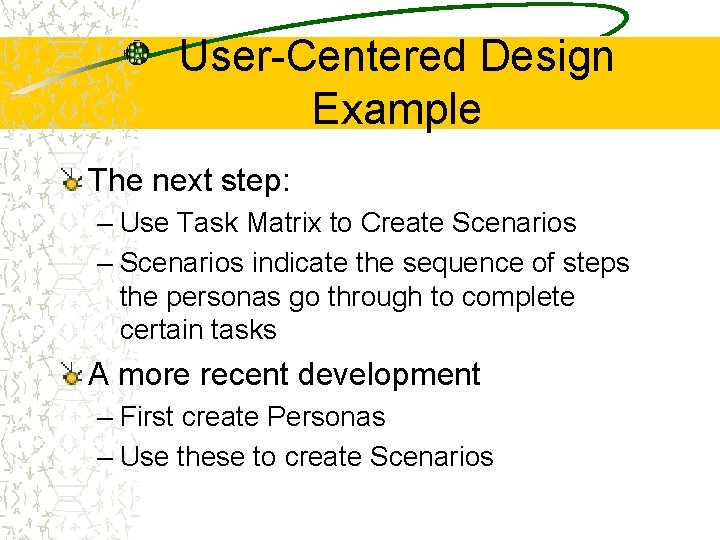 User-Centered Design Example The next step: – Use Task Matrix to Create Scenarios –