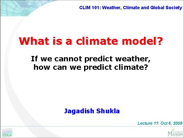 CLIM 101: Weather, Climate and Global Society What is a climate model? If we