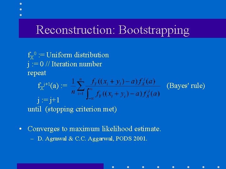 Reconstruction: Bootstrapping f. X 0 : = Uniform distribution j : = 0 //