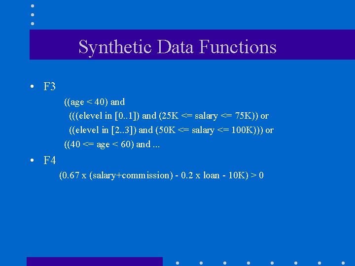 Synthetic Data Functions • F 3 ((age < 40) and (((elevel in [0. .