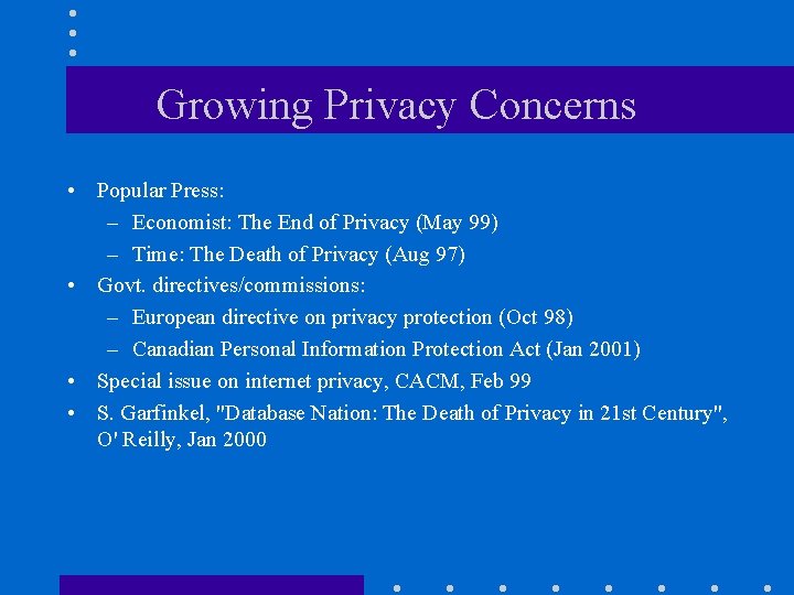 Growing Privacy Concerns • Popular Press: – Economist: The End of Privacy (May 99)