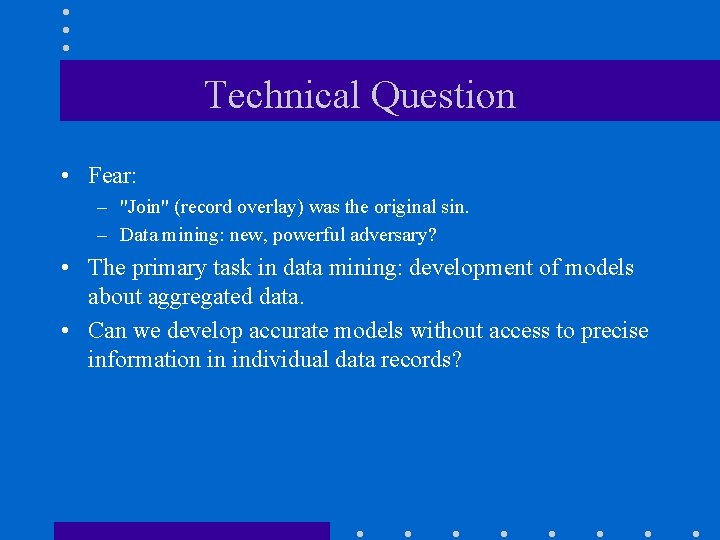 Technical Question • Fear: – "Join" (record overlay) was the original sin. – Data