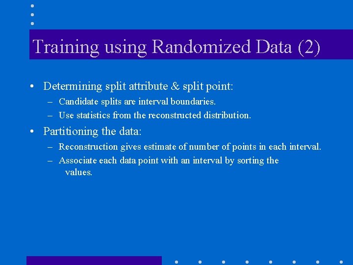 Training using Randomized Data (2) • Determining split attribute & split point: – Candidate