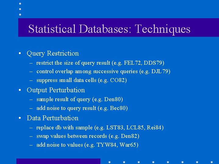 Statistical Databases: Techniques • Query Restriction – restrict the size of query result (e.