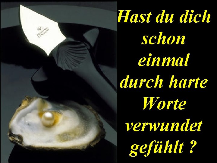 Hast du dich schon einmal durch harte Worte verwundet gefühlt ? 