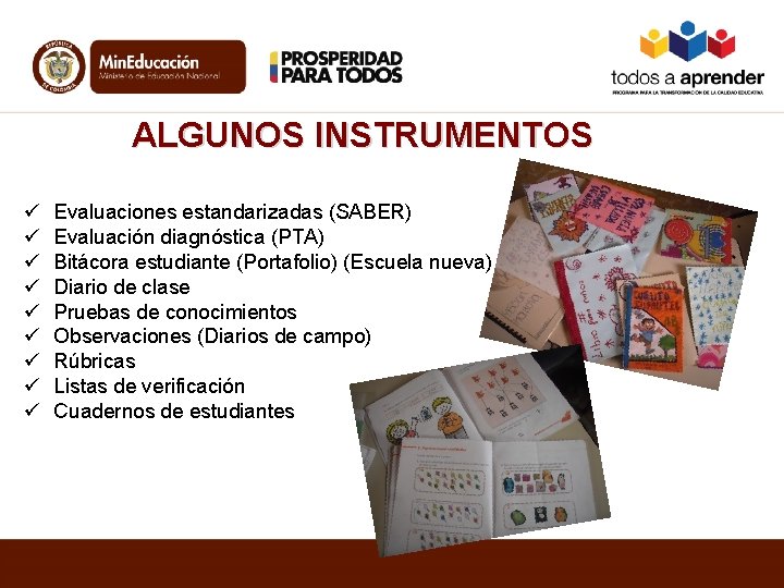 ALGUNOS INSTRUMENTOS ü ü ü ü ü Evaluaciones estandarizadas (SABER) Evaluación diagnóstica (PTA) Bitácora